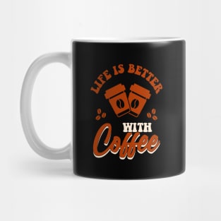 Life is better with coffee Mug